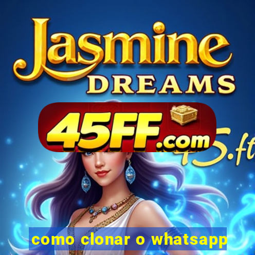 como clonar o whatsapp